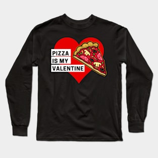 Pizza is my Valentine Long Sleeve T-Shirt